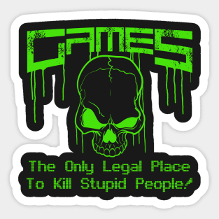 Videogames the only legal place to kill stupid people ! graphic Sticker